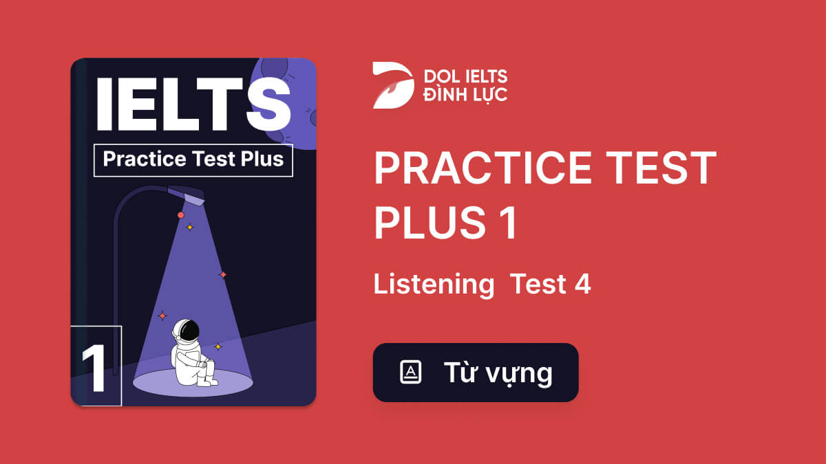 Từ Vựng IELTS Online Test Practice Test Plus 1 - Listening Test 4 ...