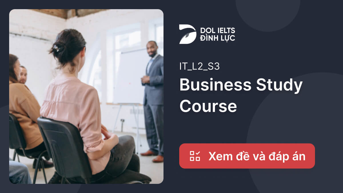 Business Study Course IELTS Listening Answers With Audio, Transcript, And Explanation | IELTS Listening Practice @ dol.vn - Học Tiếng Anh Free - Chất lượng Premium