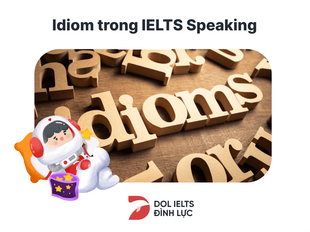idioms cũng là một trong những yếu tố mang lại ấn tượng cho phần thi Speaking