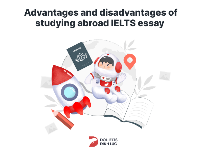 Ielts Task 2: Advantages & Disadvantages Of Studying Abroad