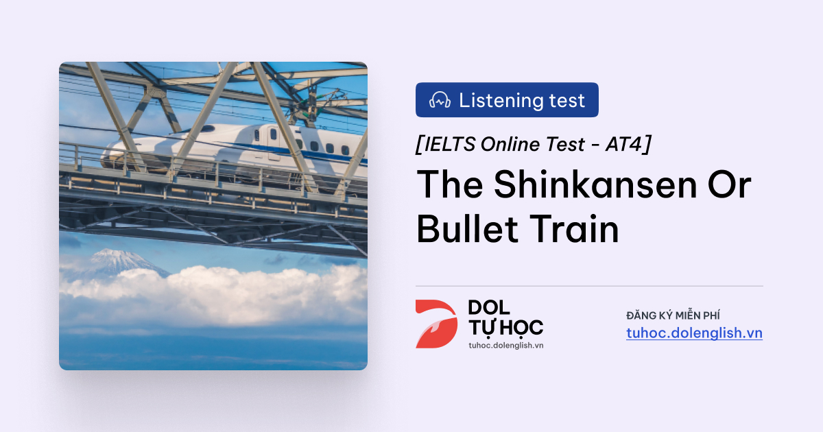 Bullet Train Transcript The Shinkansen Or Bullet Train IELTS Listening Answers With Audio ...