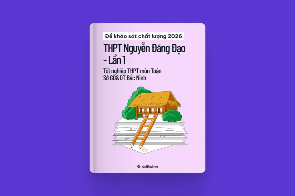 Đề khảo sát chất lượng THPT môn Toán trường THPT Nguyễn Đăng Đạo Sở GD&ĐT Bắc Ninh năm 2026 - Lần 1 exam cover