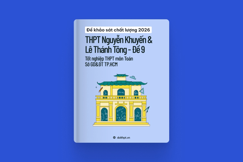 Đề khảo sát chất lượng THPT môn Toán trường THPT Nguyễn Khuyến & Lê Thánh Tông Sở GD&ĐT TP.HCM năm 2026 - Mã đề 09 exam cover