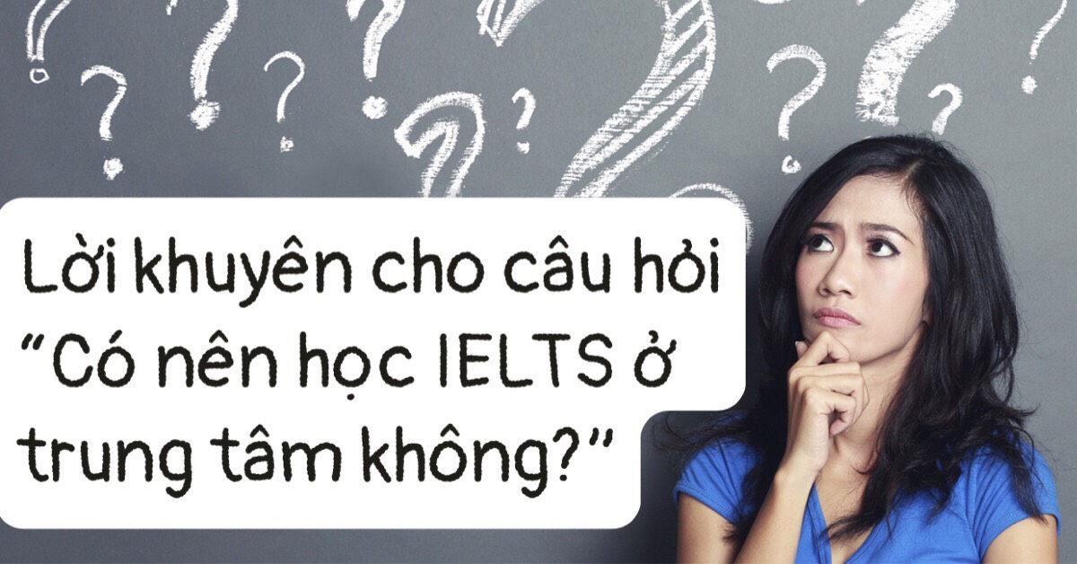 lời khuyên có nên học ielts ở trung tâm không