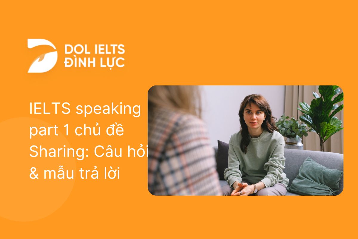 IELTS Speaking Part 1 Topic Sharing: Câu Hỏi & Bài Mẫu