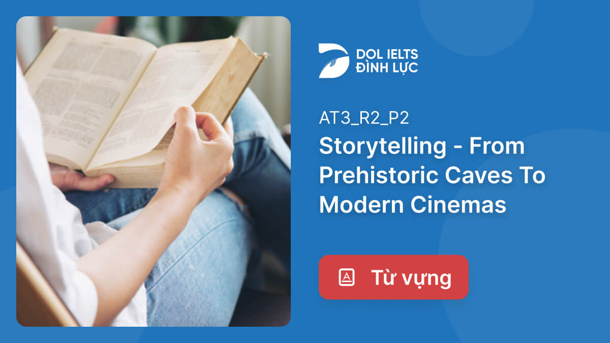 Từ Vựng Bài Đọc Storytelling - From Prehistoric Caves To Modern Cinemas ...