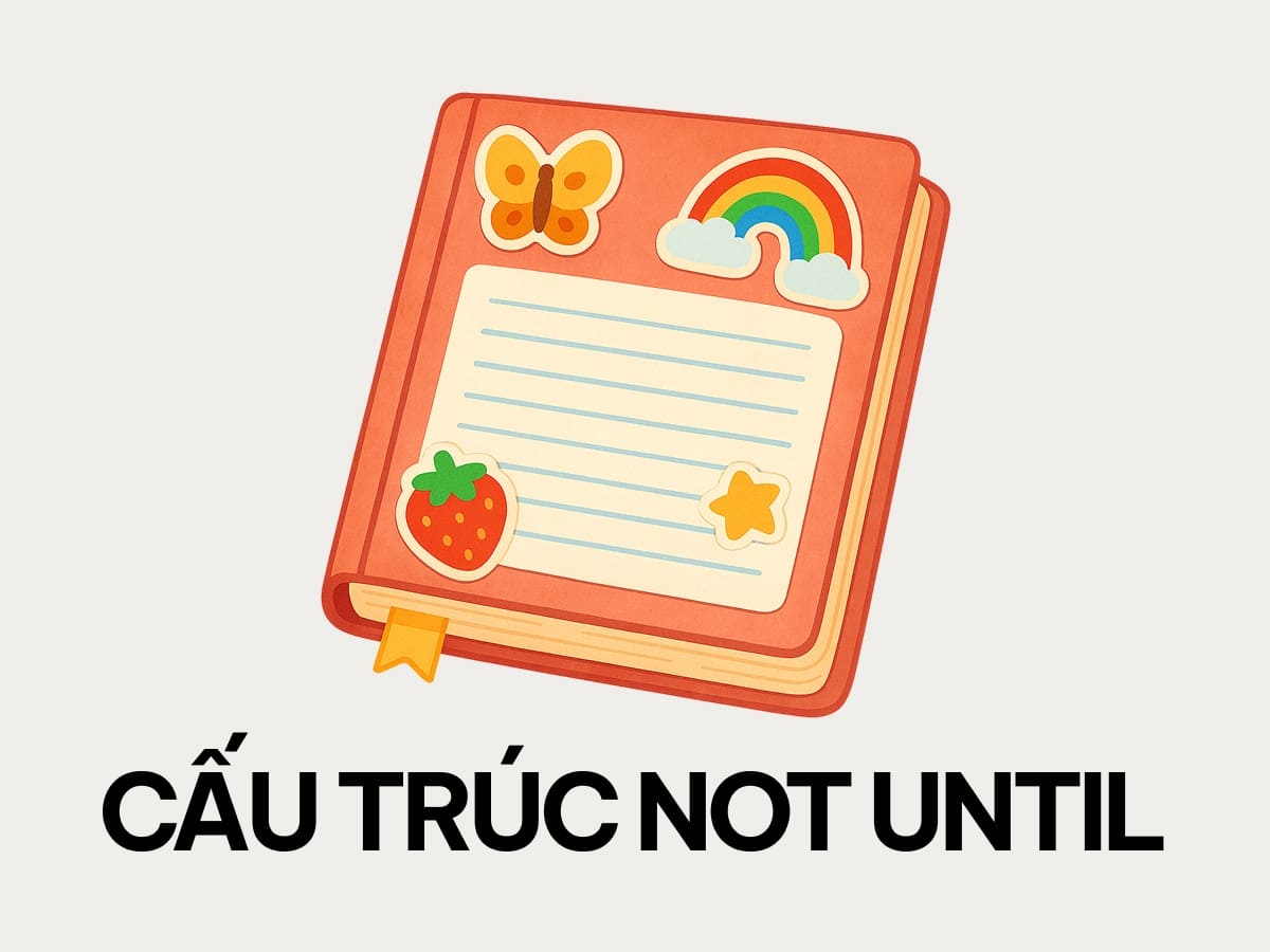 Bài tập cấu trúc not until cơ bản và nâng cao