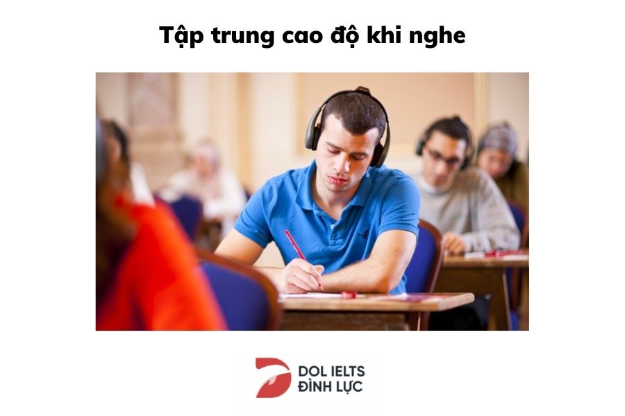 Thí sinh cần chú ý tập trung khi làm bài Listening IELTS