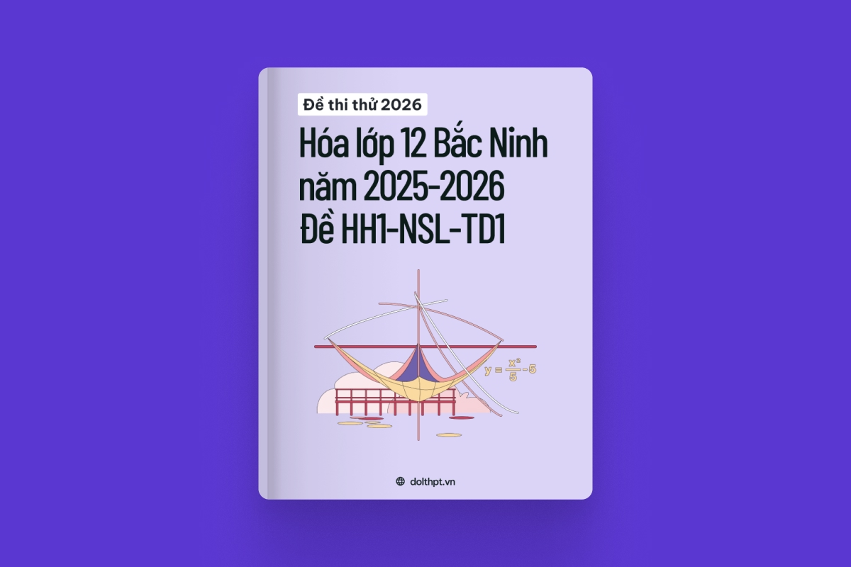 Đề thi thử môn Hóa Lớp 12 Sở GD&ĐT Bắc Ninh - Năm học 2025-2026 - Mã đề HH1-NSL-TD1 exam cover