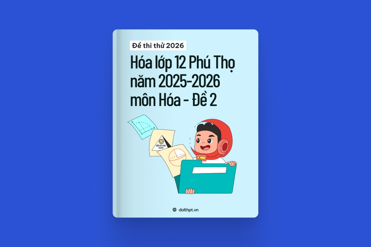 Đề thi thử môn Hóa Lớp 12 Sở GD&ĐT Phú Thọ - Năm học 2025-2026 - Mã đề 02 exam cover