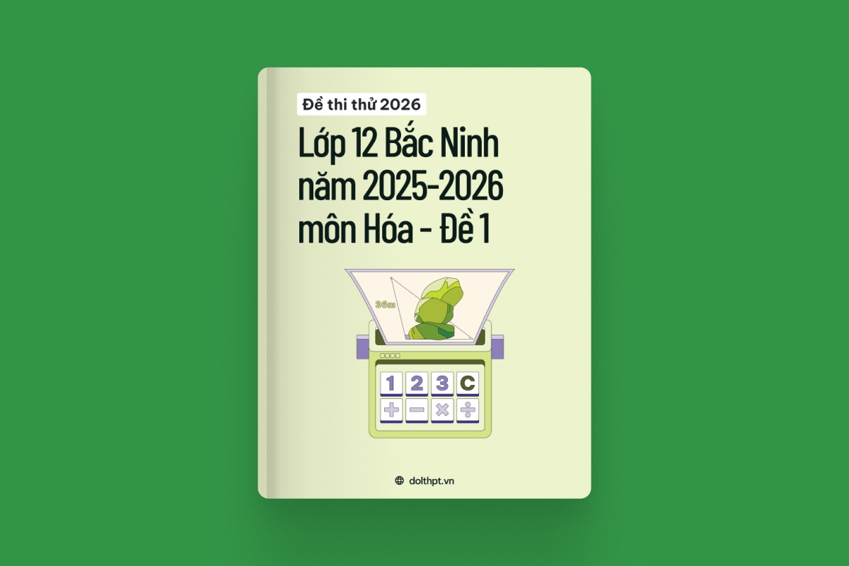 Đề thi thử môn Hóa Lớp 12 Sở GD&ĐT Bắc Ninh - năm học 2025-2026 - Mã đề 01 exam cover
