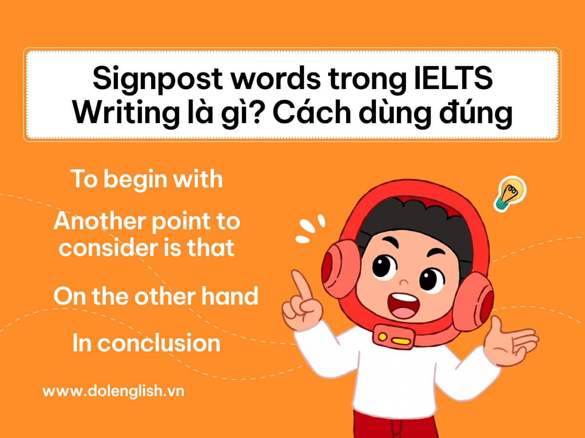 Signposting words IELTS Writing: 5+ Nhóm cụm từ chỉ dẫn nên biết