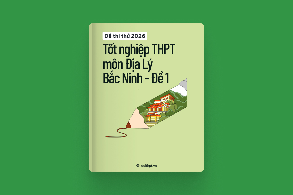 Đề thi thử tốt nghiệp THPT môn Địa Lý Sở GD&ĐT Bắc Ninh năm 2026 - Mã đề 01 exam cover