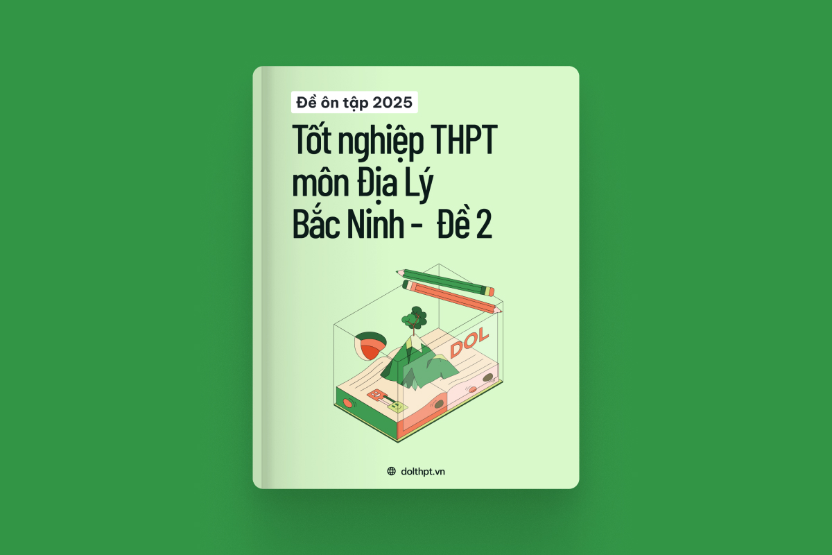Đề thi thử tốt nghiệp THPT môn Địa Lý Sở GD&ĐT Bắc Ninh năm 2026 - Mã đề 02 exam cover