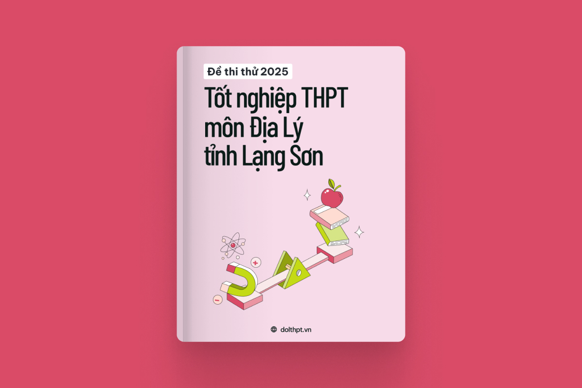 Đề thi thử tốt nghiệp THPT môn Địa Lí Sở GD&ĐT Lạng Sơn năm 2025 exam cover