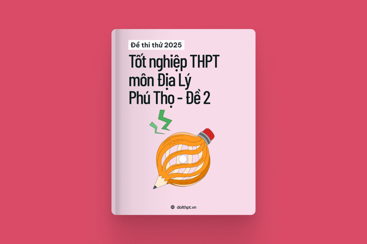 Đề thi thử tốt nghiệp THPT môn Địa Lí Sở GD&ĐT Phú Thọ năm 2025 - Mã đề 02 exam cover