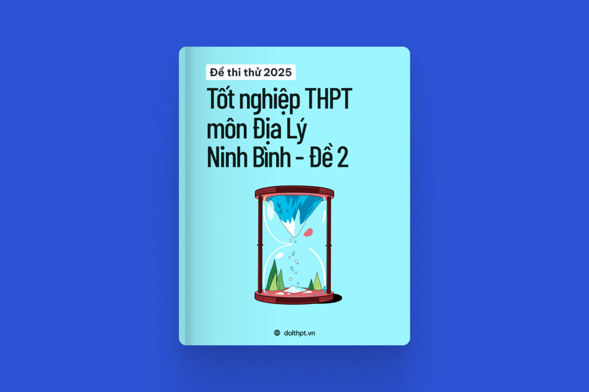 Đề thi thử tốt nghiệp THPT môn Địa Lí Sở GD&ĐT Ninh Bình năm 2025 - Mã đề 02 exam cover