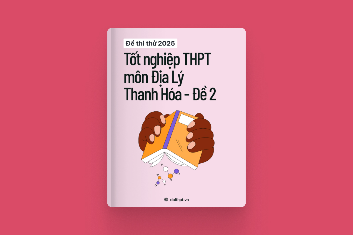 Đề thi thử tốt nghiệp THPT môn Địa Lí Sở GD&ĐT Thanh Hóa năm 2025 - Mã đề 02 exam cover