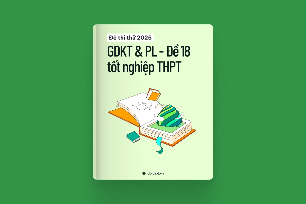 Đề thi thử tốt nghiệp THPT môn Giáo dục KTPL năm 2025  - Mã đề 18 exam cover