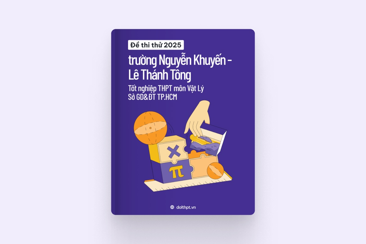 Đề thi thử tốt nghiệp THPT môn Vật Lý trường Nguyễn Khuyến - Lê Thánh Tông Sở GD&ĐT TP.HCM năm 2025 exam cover