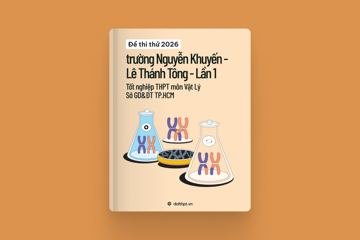 Đề thi thử tốt nghiệp THPT môn Vật Lý Trường Nguyễn Khuyến - Lê Thánh Tông Sở GD&ĐT TP Hồ Chí Minh lần 1 năm 2026 exam cover