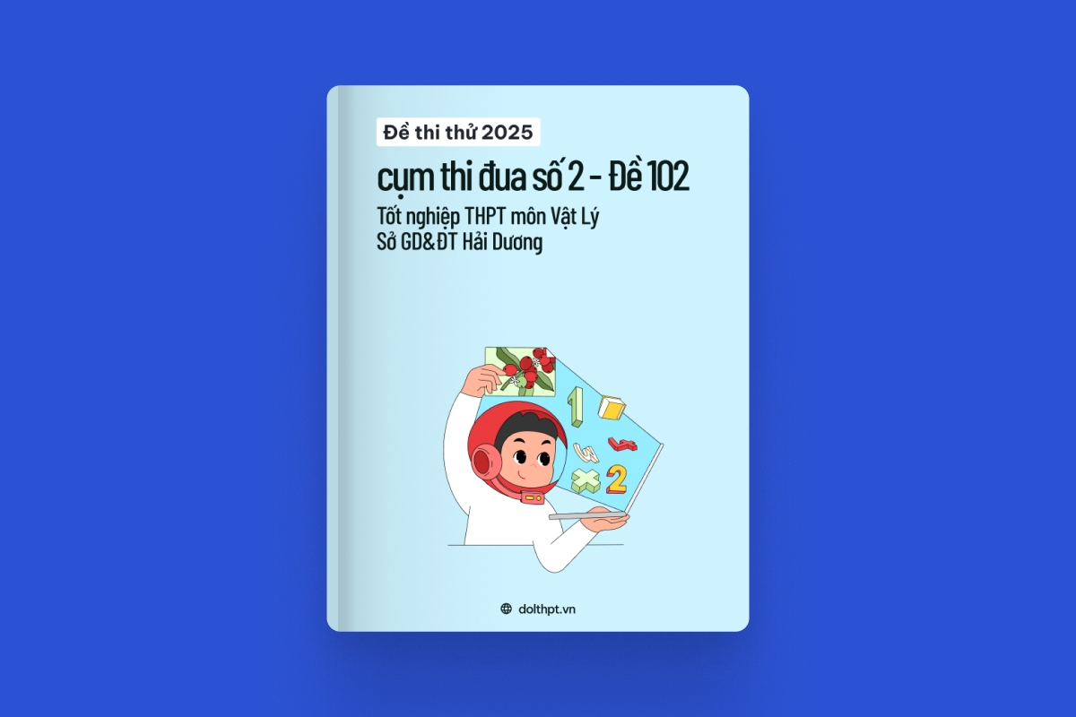 Đề thi thử tốt nghiệp THPT môn Vật Lý cụm thi đua số 2 Sở GD&ĐT Hải Dương năm 2025 - Mã đề 102 exam cover