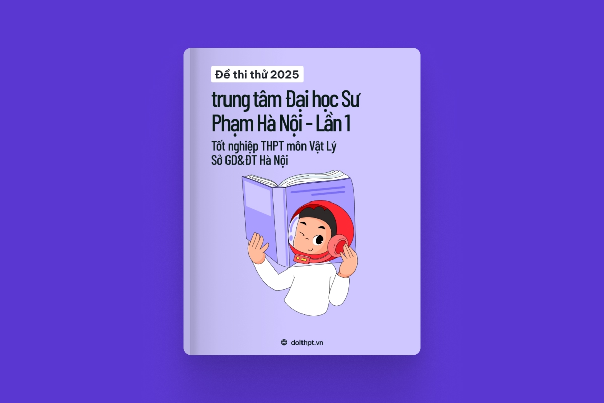 Đề thi thử tốt nghiệp THPT môn Vật Lý trung tâm Đại học Sư Phạm Hà Nội Sở GD&ĐT Hà Nội lần 1 năm 2025 exam cover