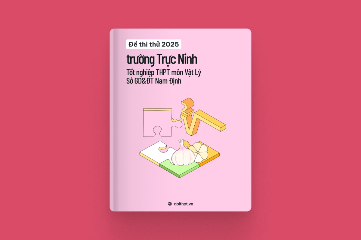 Đề thi thử tốt nghiệp THPT môn Vật Lý trường Trực Ninh Sở GD&ĐT Nam Định năm 2025 exam cover