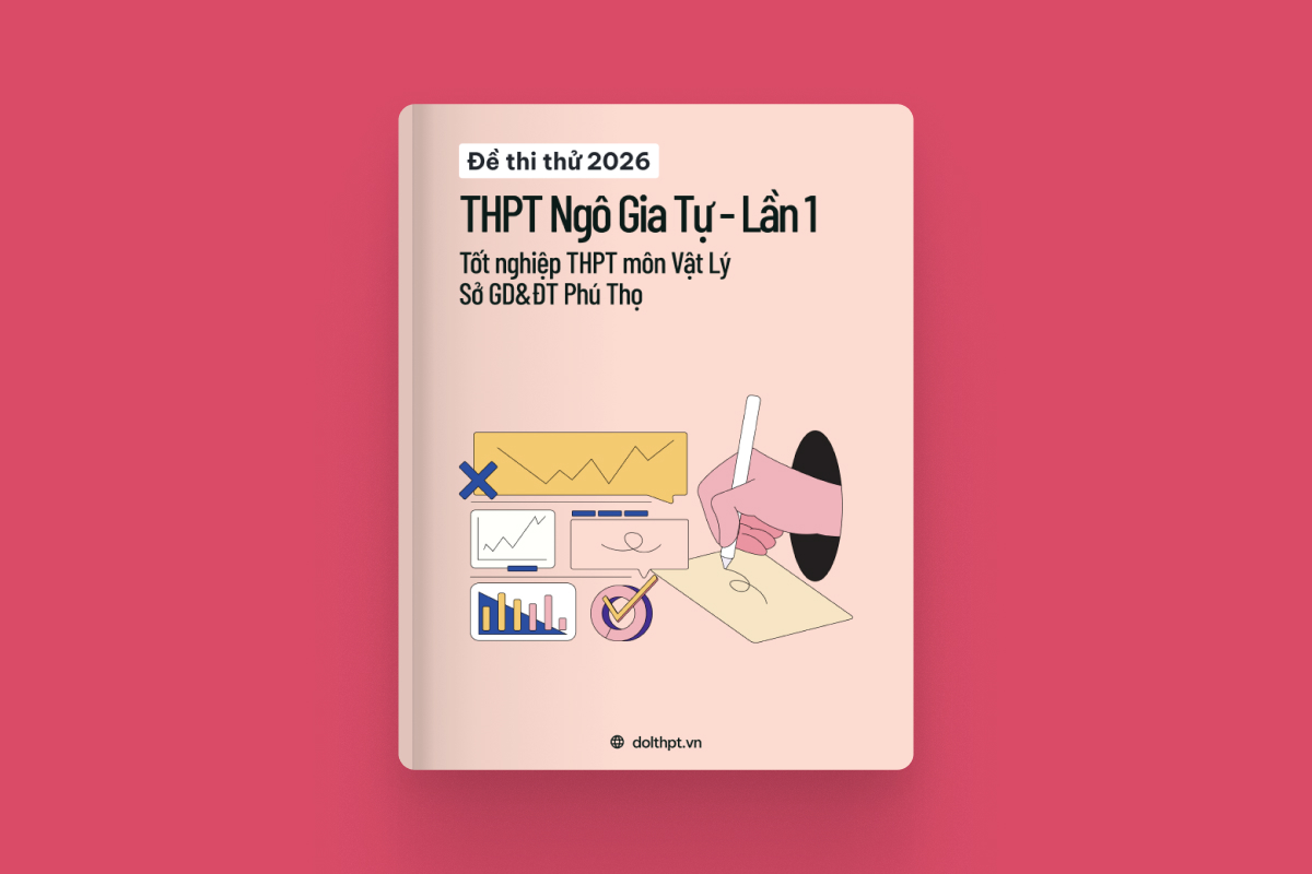 Đề thi thử tốt nghiệp THPT môn Vật Lý Trường Ngô Gia Tự Sở GD&ĐT Phú Thọ lần 1 năm 2026 exam cover