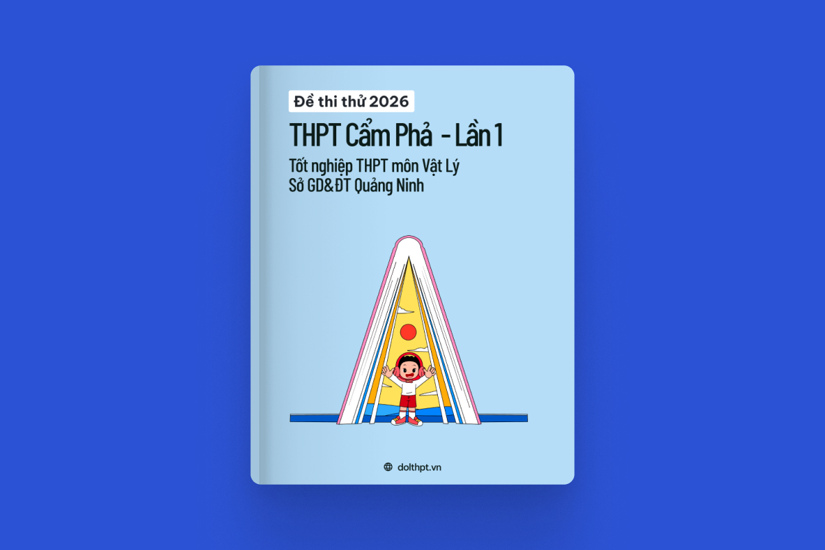Đề thi thử tốt nghiệp THPT môn Vật Lý Trường Cẩm Phả Sở GD&ĐT Quảng Ninh lần 1 năm 2026 exam cover