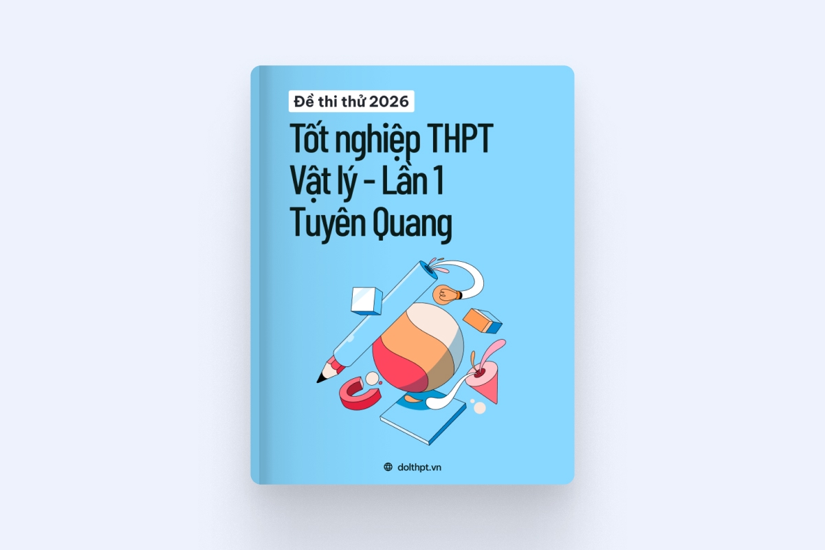 Đề thi thử tốt nghiệp THPT môn Vật Lý Sở GD&ĐT Tuyên Quang lần 1 năm 2026 exam cover
