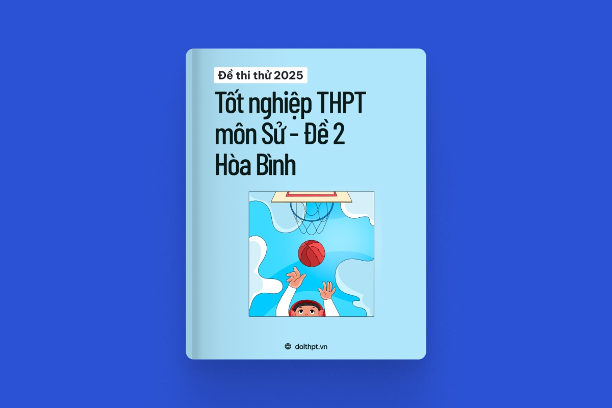 Đề thi thử tốt nghiệp THPT môn Lịch Sử tỉnh Hòa Bình 2025 - Đề 02 exam cover