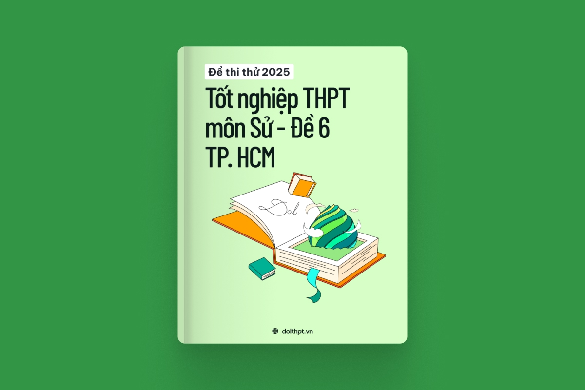 Đề thi thử tốt nghiệp THPT môn Lịch Sử Sở GD&ĐT TP. Hồ Chí Minh năm 2025 - Mã đề 06 exam cover