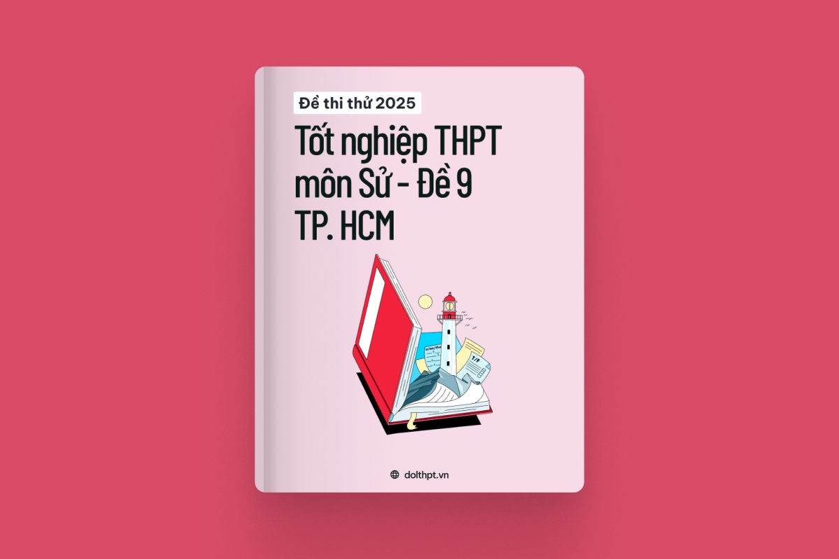 Đề thi thử tốt nghiệp THPT môn Lịch Sử Sở GD&ĐT TP. Hồ Chí Minh năm 2025 - Mã đề 09 exam cover