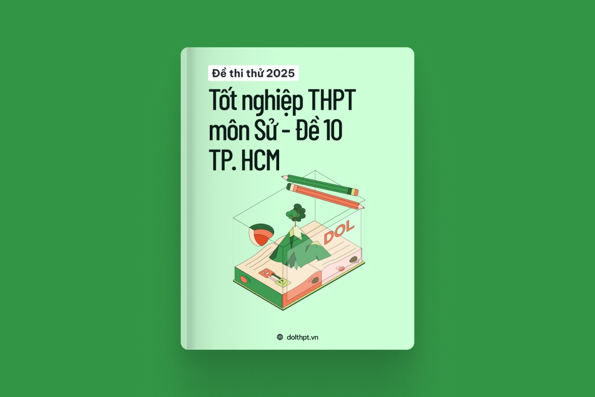 Đề thi thử tốt nghiệp THPT môn Lịch Sử Sở GD&ĐT TP. Hồ Chí Minh năm 2025 - Mã đề 10 exam cover