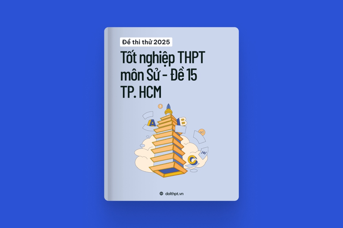 Đề thi thử tốt nghiệp THPT môn Lịch Sử Sở GD&ĐT TP. Hồ Chí Minh năm 2025 - Mã đề 15 exam cover
