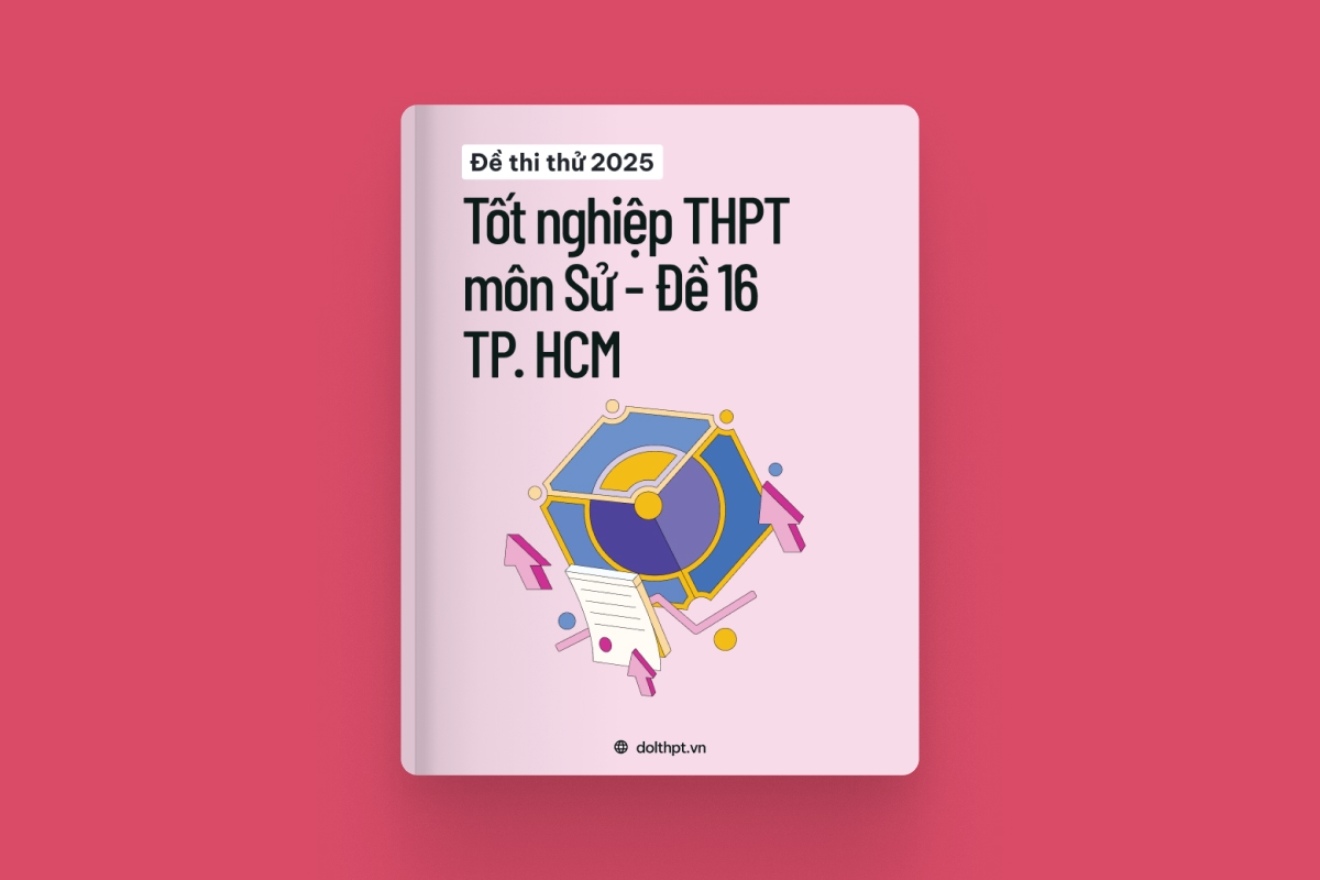 Đề thi thử tốt nghiệp THPT môn Lịch Sử Sở GD&ĐT TP. Hồ Chí Minh năm 2025 - Mã đề 16 exam cover