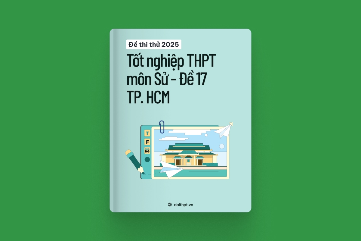 Đề thi thử tốt nghiệp THPT môn Lịch Sử Sở GD&ĐT TP. Hồ Chí Minh năm 2025 - Mã đề 17 exam cover