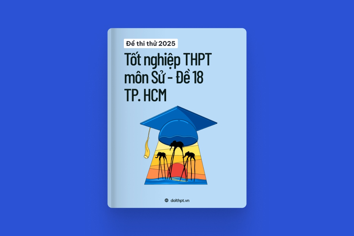 Đề thi thử tốt nghiệp THPT môn Lịch Sử Sở GD&ĐT TP. Hồ Chí Minh năm 2025 - Mã đề 18 exam cover