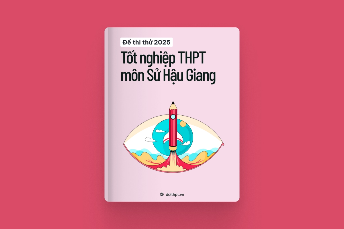 Đề thi thử tốt nghiệp THPT môn Lịch Sử tỉnh Hậu Giang 2025 exam cover