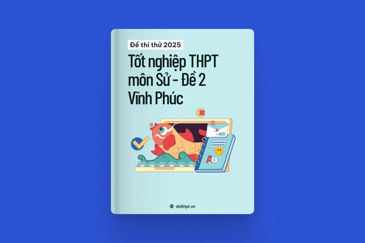 Đề thi thử tốt nghiệp THPT môn Lịch Sử tỉnh Vĩnh Phúc 2025 - Đề 02 exam cover
