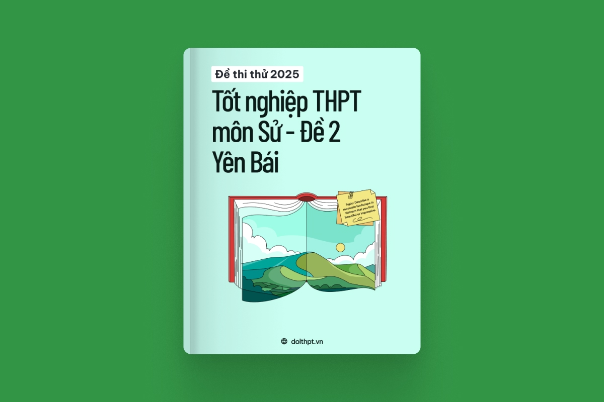 Đề thi thử tốt nghiệp THPT môn Lịch Sử tỉnh Yên Bái 2025 - Đề 02 exam cover