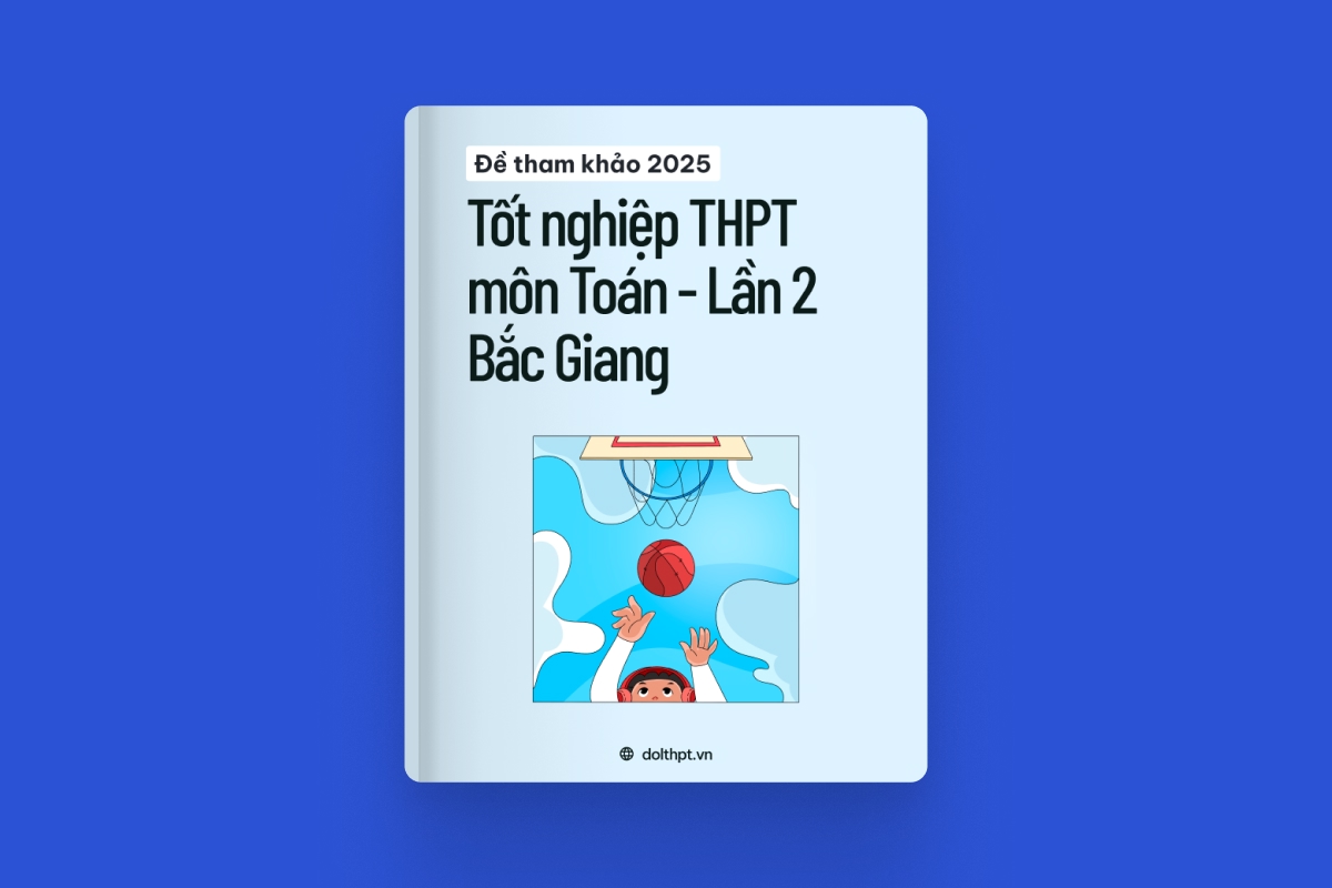 Đề tham khảo tốt nghiệp THPT môn Toán Sở GD&ĐT Bắc Giang năm 2025 - Lần 2 exam cover