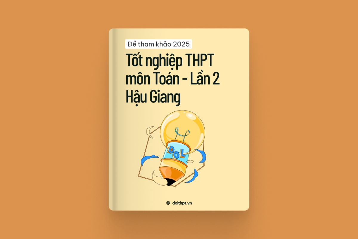 Đề tham khảo tốt nghiệp THPT môn Toán Sở GD&ĐT Hậu Giang năm 2025 - Lần 2 exam cover