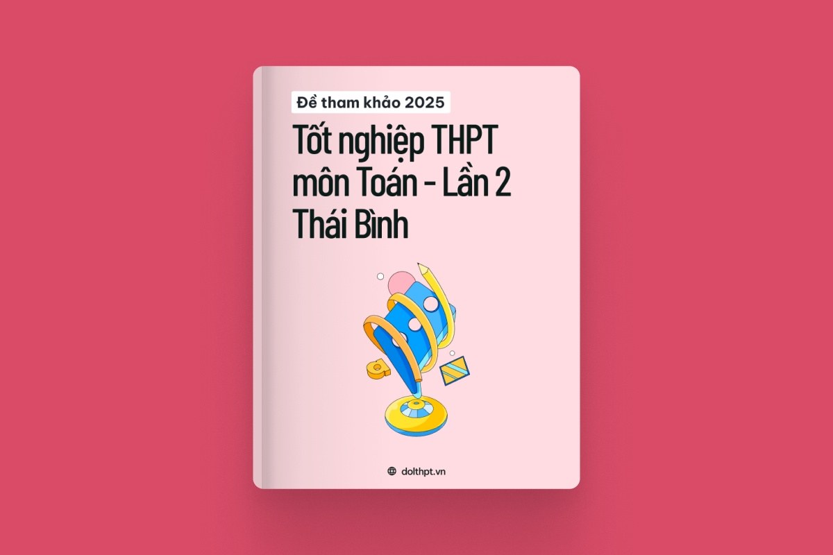 Đề tham khảo tốt nghiệp THPT môn Toán Sở GD&ĐT Thái Bình năm 2025 - Lần 2 exam cover